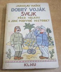 Jaroslav Hašek - Dobrý voják Švejk před válkou a jiné podivné historky (1957)
