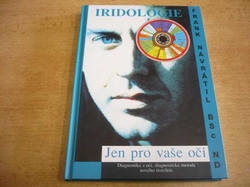 Frank Navrátil - Iridologie. Jen pro vaše oči. Diagnostika z očí, diagnostická metoda nového tisíciletí (2003) jako nová