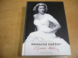 Bertrand Meyer-Stabley - Skutečný život monacké kněžny Grace Kellyové (2008) 