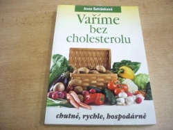 Anna Šafránková - Vaříme bez cholesterolu. Chutně, rychle, hospodárně (2012)