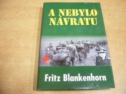 Fritz Blankenhorn - A nebylo návratu (2004)