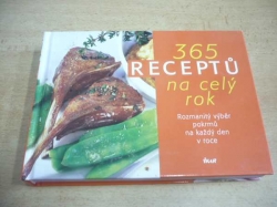 365 receptů na celý rok. Rozmanitý výběr pokrmů na každý den v roce (2010) 