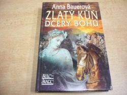 Anna Bauerová - Zlatý kůň dcery bohů (2008)