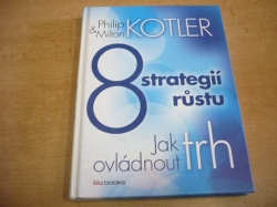 Philip Kotler - 8 strategií růstu. Jak ovládnout trh (2013) jako nová