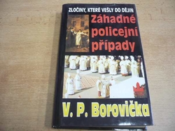 V. P. Borovička - Záhadné policejní případy. Zločiny, které vešly do dějin (1998)