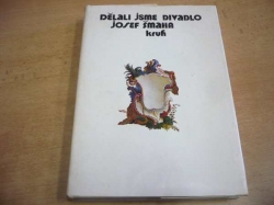 Josef Šmaha - Dělali jsme divadlo. Vzpomínky českého herce a režiséra (1982)