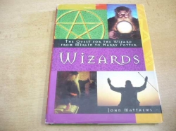 John Matthews - Wizards. The Quest for the Wizard from Merlin to Harry Potter. anglicky