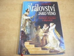 Reinhard Lebe - Království jako věno. Sňatková politika v dějinách (1999) - nová