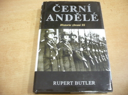 Rupert Butler - Černí andělé. Historie zbraní SS (1996) 