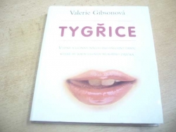 Valerie Gibsonová - Tygřice. Vtipný a účinný návod pro všechny dámy, které by rády ulovily mladšího zajíčka (2004)