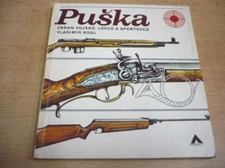 Vladimír Rogl - Puška zbraň vojáků, lovců a sportovců (1977) 