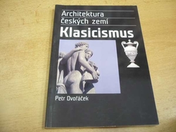 Petr Dvořáček - Architektura českých zemí. Klasicismus (2005)  
