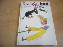 Christoph Hein - Divoký kůň pod kamny. Krásná tlustá knížka o Jakubu Borgovi a jeho kamarádech (1989)