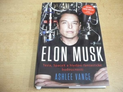 Ashlee Vance - Elon Musk.Tesla,SpaceX a hledání fantastické budoucnosti (2015)