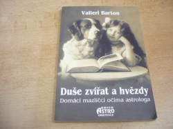 Valleri Barton - Duše zvířat a hvězdy. Domácí mazlíčci očima astrologa (1999)