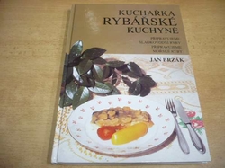 Jan Brzák - Kuchařka rybářské kuchyně (1994)