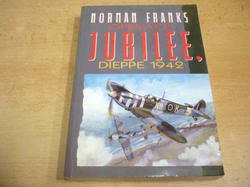  Norman Leslie Robert Franks - Operace Jubilee, Dieppe 1942 (1997)