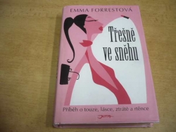 Emma Forrestová - Třešně ve sněhu. Příběh o touze, lásce, ztrátě a rtěnce (2007)  