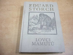 Eduard Štorch - Lovci mamutů. Román z pravěku (1977) ed. Klub mladých čtenářů