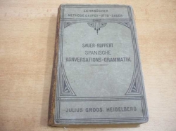 Carl Marquard Sauer - Spanische Konversations-Grammatik zum Schull und Privatunterricht (1922) 