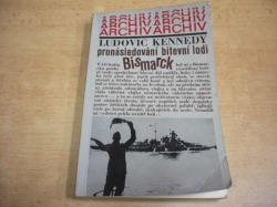Ludovic Kennedy - Pronásledování bitevní lodi Bismarck (1978) ed. Archiv
