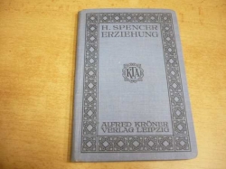 Herbert Spencer - Die Erziehung in intellektueller, moralischer und phu fischer Finficht (cca 1920) německy