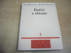  Jarmila Mourková - Buřiči a občané (1988) Ed. Kritické rozhledy - Velká řada 58.