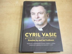 Cyril Vasiľ - Cyril Vasiľ. Kresťan by mal byť hrdinom (2016) Slovensky