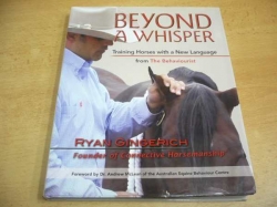 Ryan Gingerich - Beyond a Whisper. Training Horses with a New Language from The Behaviourist. Za šeptem. Trénik koně s novou chůzí (2010) anglicky, jako nová