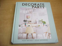Holly Becker - Decorate for a Party. Dekorace na párty (2016) anglicky, jako nová