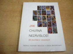 František Hrdlička - Jak chutná nezávislost. 33 životních ohlédnutí (1998)