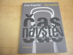 Ivan Kopecký - Čas návštěv (2008) PODPIS AUTORA !!!