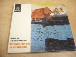 Rudolf Těsnohlídek - Čimčirínek a chlapci. Povídka jednoho léta (1983) ed. JISKŘIČKY 