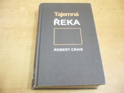 Robert Crais - Tajemná řeka. Další ze série příběhů s vtipným a odvážným soukromým očkem Elsvisem Colem a jeho přítelem, nesmlouvavým Joem Pikem (2002) 