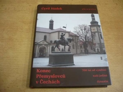 Cyril Hádek - Konec Přemyslovců v Čechách (2006)