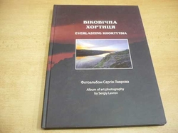 Sergiy Lavrov - Everlasting Khortytsia. Vikovična chortičja (2009) fotografická publikace, řecky, anglicky