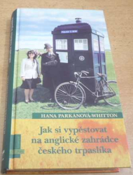 Hana Parkánová-Whitton - Jak si vypěstovat na anglické zahrádce českého trpaslíka (2005) Série. Anglické příhody 1