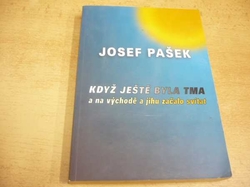 Josef Pašek - Když ještě byla tma a na východě a jihu začalo svítat (2003)