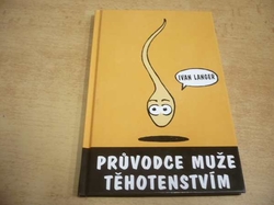 Ivan Langer - Průvodce muže těhotenstvím (2003) 
