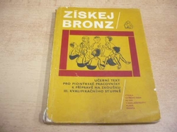 Získej bronz. Učební text pro pionýrské pracovníky III. kvalifikačního stupně (1972)