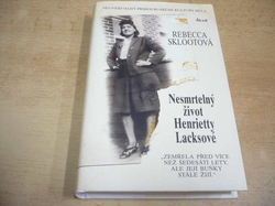 Rebecca Sklootová - Nesmrtelný život Henrietty Lacksové (2013)