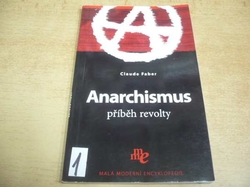 Claude Faber - Anarchismus. Příběh revolty (2006) ed. Malá moderní encyklopedie