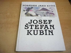 Josef Štefan Kubín - Pohádek jako kvítí. Ze svého Zlatodolu vybral Josef Štefan Kubín (1987)  