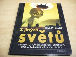 Hilary Evans - Z jiných světů. Pravda o návštěvnících, únosech, UFO a paranormálních jevech (2000)