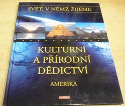 Kulturní a přírodní dědictví - Amerika (2005) ed. Svět v němž žijeme
