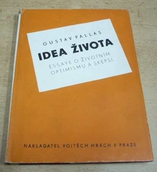 Gustav Pallas - Idea života. Essaye o životním optimismu a skepsi (1940)