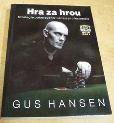 Gus Hansen - Hra za hrou. Strategie pokerového turnaje profesinonála (2013)