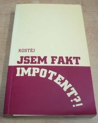 Kostěj - Jsem fakt impotent?! (2004)