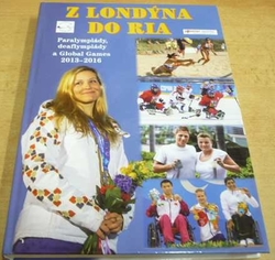Z Londýna do Ria. Paralympiády, deaflympiády a Global Games 2013-2016 (2017)