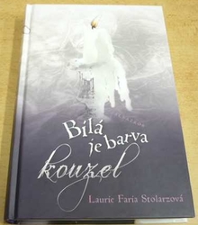 Laurie Faría Stolarzová - Bílá je barva kouzel (2011)